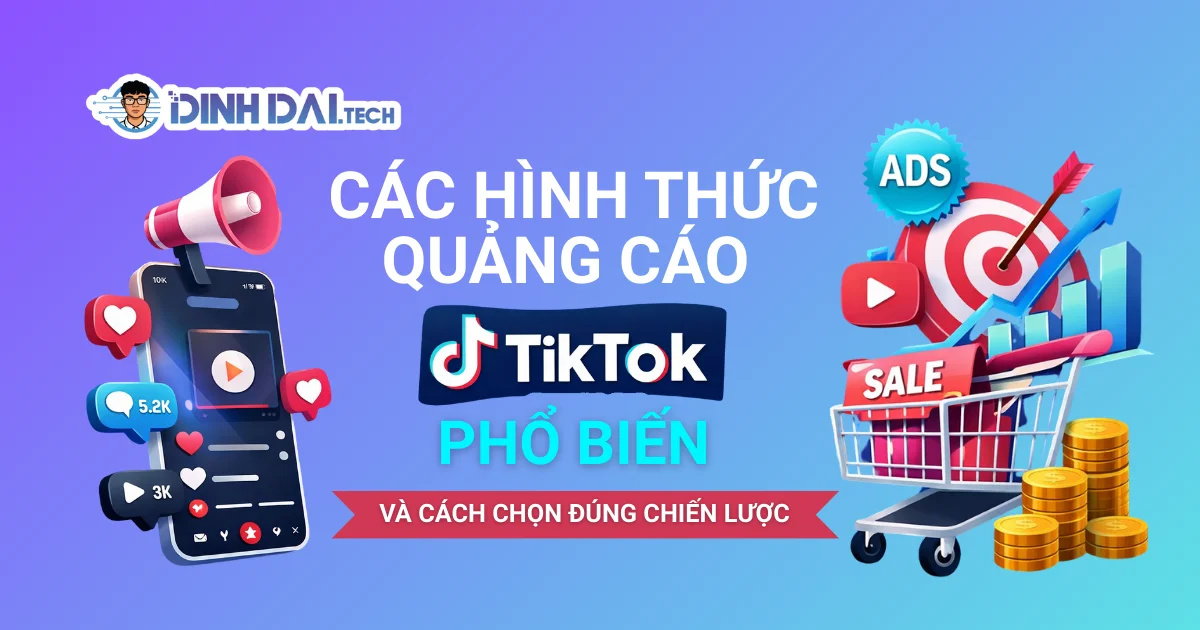 Các hình thức quảng cáo TikTok phổ biến và cách chọn đúng chiến lược