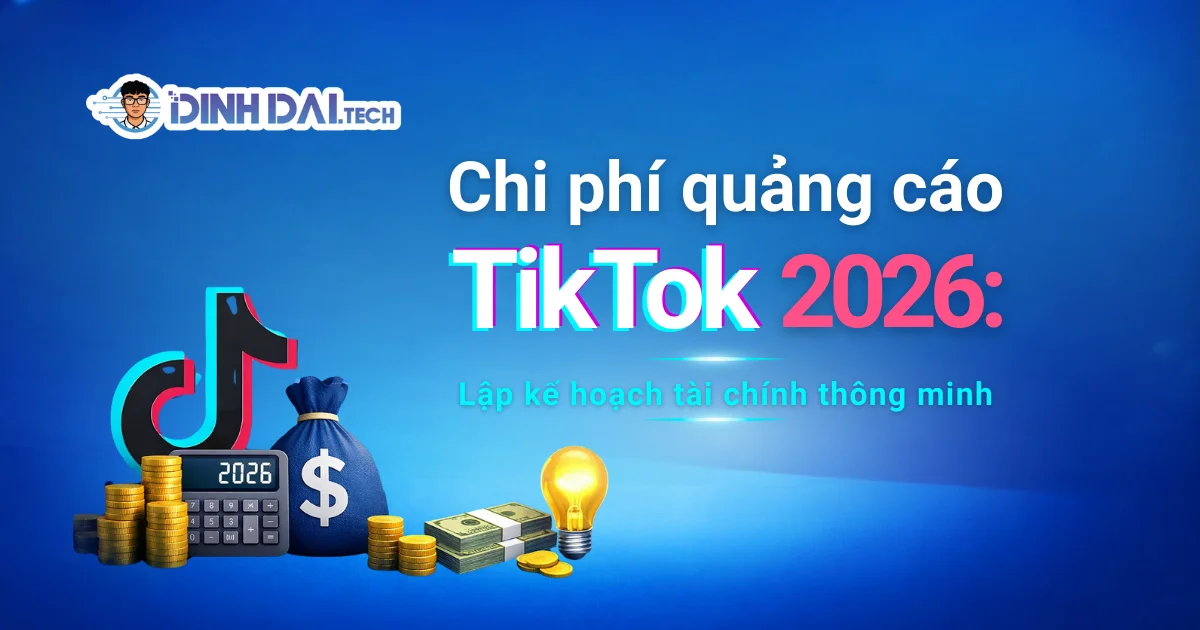 Chi phí quảng cáo TikTok 2026: Lập kế hoạch tài chính thông minh