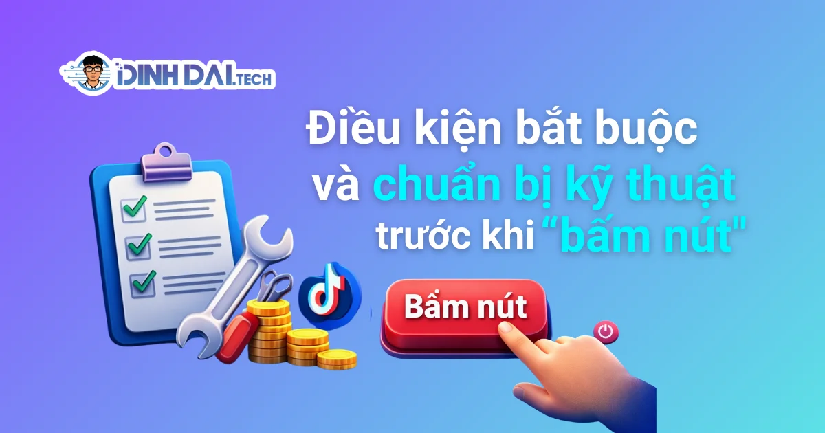 Điều kiện bắt buộc và chuẩn bị kỹ thuật trước khi "bấm nút"