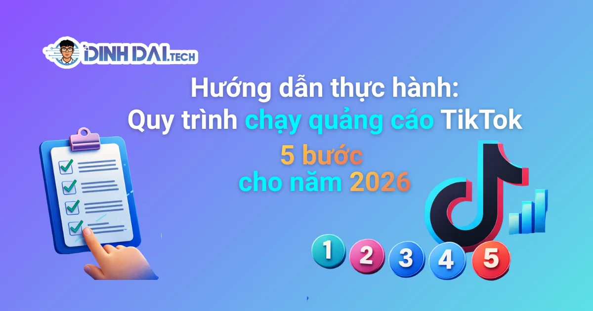 Hướng dẫn thực hành: Quy trình chạy quảng cáo TikTok 5 bước cho năm 2026