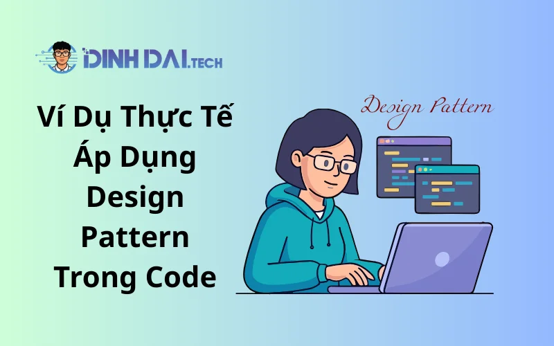 Ví Dụ Thực Tế Áp Dụng Design Pattern Trong Code