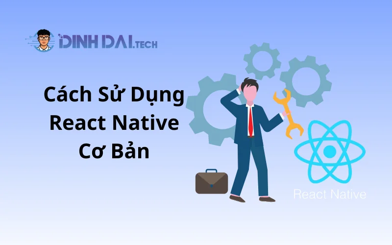 Cách Sử Dụng React Native Cơ Bản