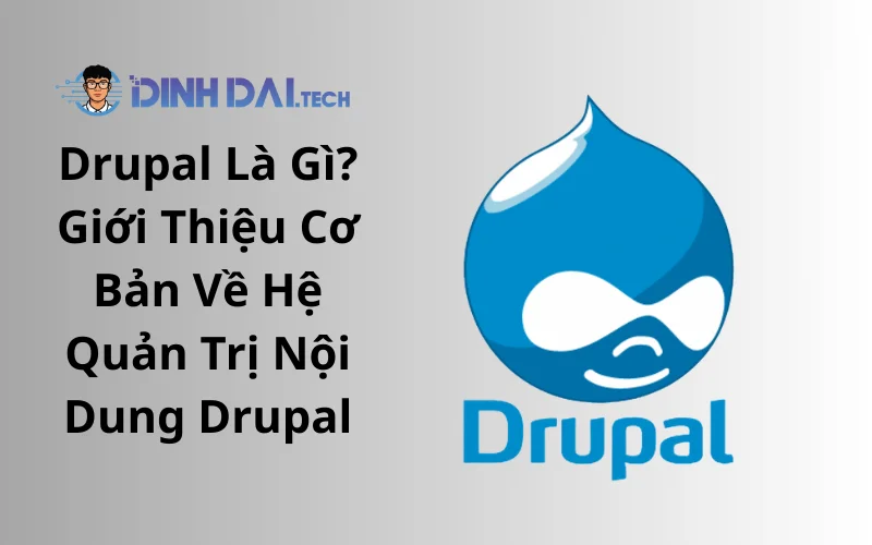 Drupal Là Gì_ Giới Thiệu Cơ Bản Về Hệ Quản Trị Nội Dung Drupal