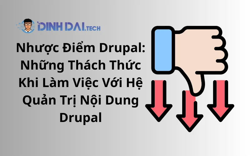 Nhược Điểm Drupal_ Những Thách Thức Khi Làm Việc Với Hệ Quản Trị Nội Dung Drupal