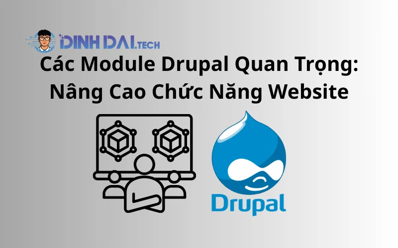 Các Module Drupal Quan Trọng_ Nâng Cao Chức Năng Website
