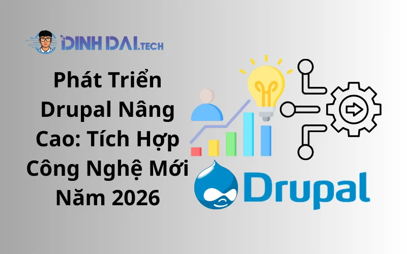 Phát Triển Drupal Nâng Cao_ Tích Hợp Công Nghệ Mới Năm 2026