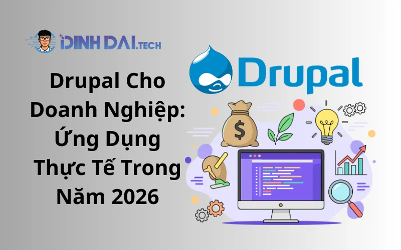 Drupal Cho Doanh Nghiệp_ Ứng Dụng Thực Tế Trong Năm 2026