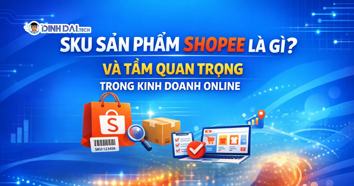 SKU sản phẩm Shopee là gì? Và tầm quan trọng trong kinh doanh online