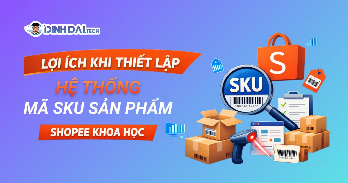 Lợi ích khi thiết lập hệ thống mã SKU sản phẩm Shopee khoa học