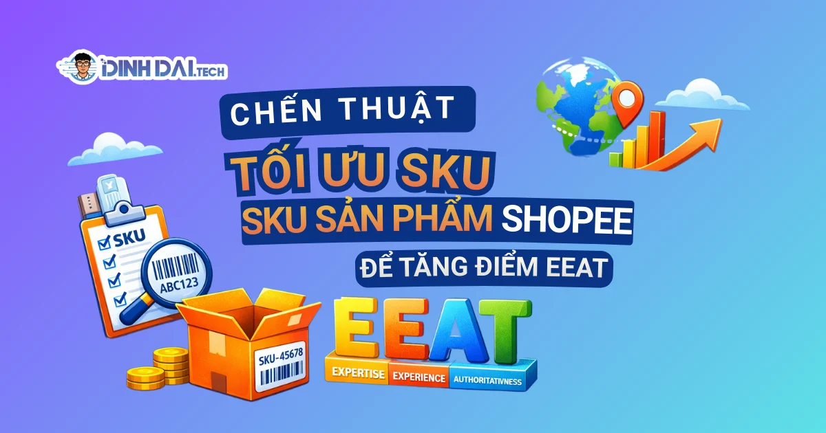 Chiến thuật tối ưu SKU sản phẩm Shopee để tăng điểm EEAT