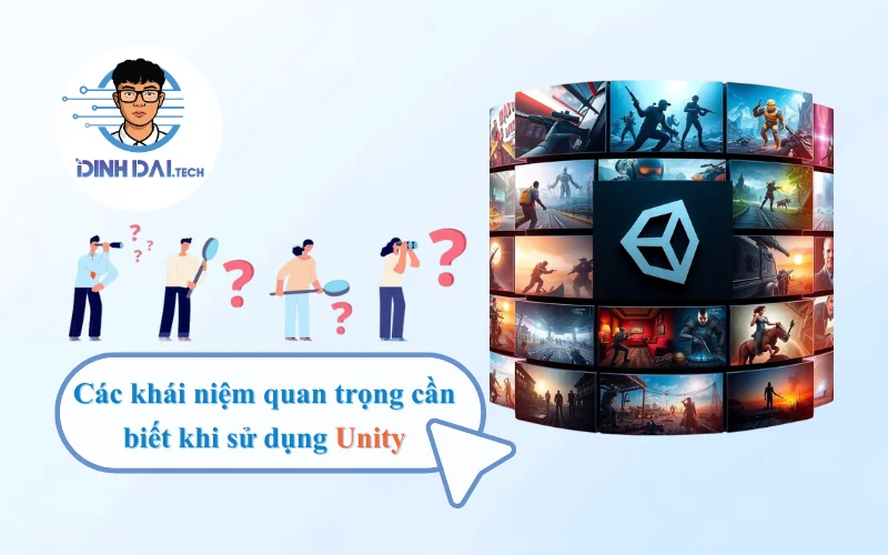 Các khái niệm quan trọng cần biết khi sử dụng Unity