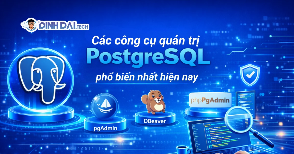 Các công cụ quản trị PostgreSQL phổ biến nhất hiện nay