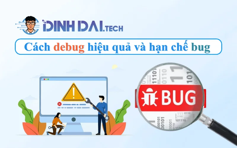 Cách debug hiệu quả và hạn chế bug khi viết code (1)