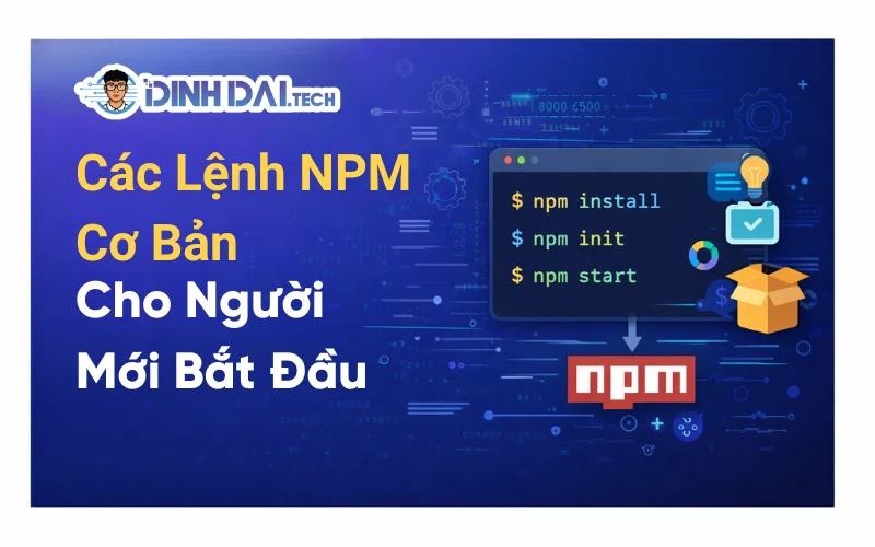 Các Lệnh NPM Cơ Bản Cho Người Mới Bắt Đầu