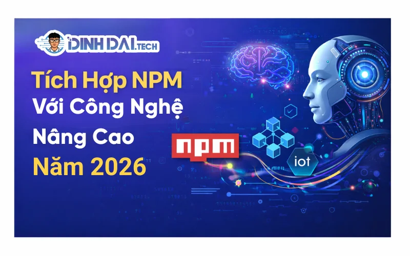 Tích Hợp NPM Với Công Nghệ Nâng Cao Năm 2026