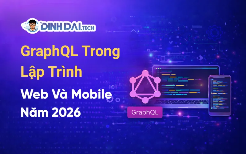 GraphQL Trong Lập Trình Web Và Mobile Năm 2026