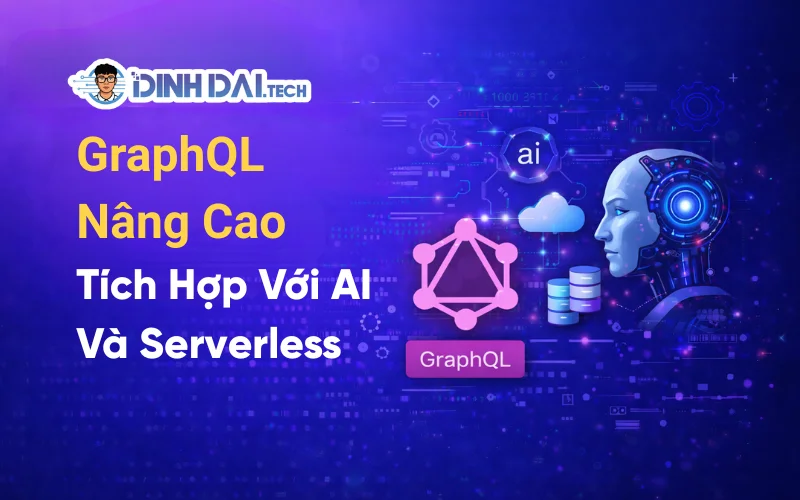 GraphQL Nâng Cao_ Tích Hợp Với AI Và Serverless