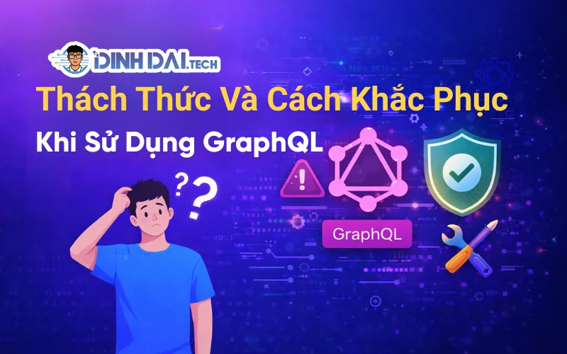 Thách Thức Và Cách Khắc Phục Khi Sử Dụng GraphQL