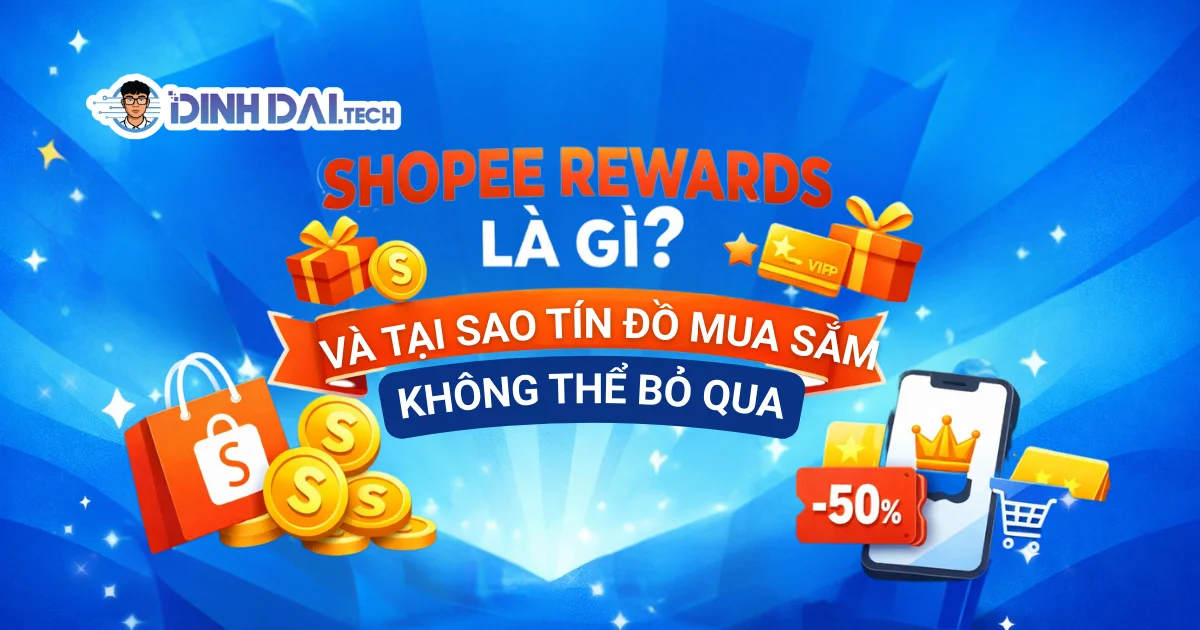 SHOPEE REWARDS LÀ GÌ VÀ TẠI SAO TÍN ĐỒ MUA SẮM KHÔNG THỂ BỎ QUA