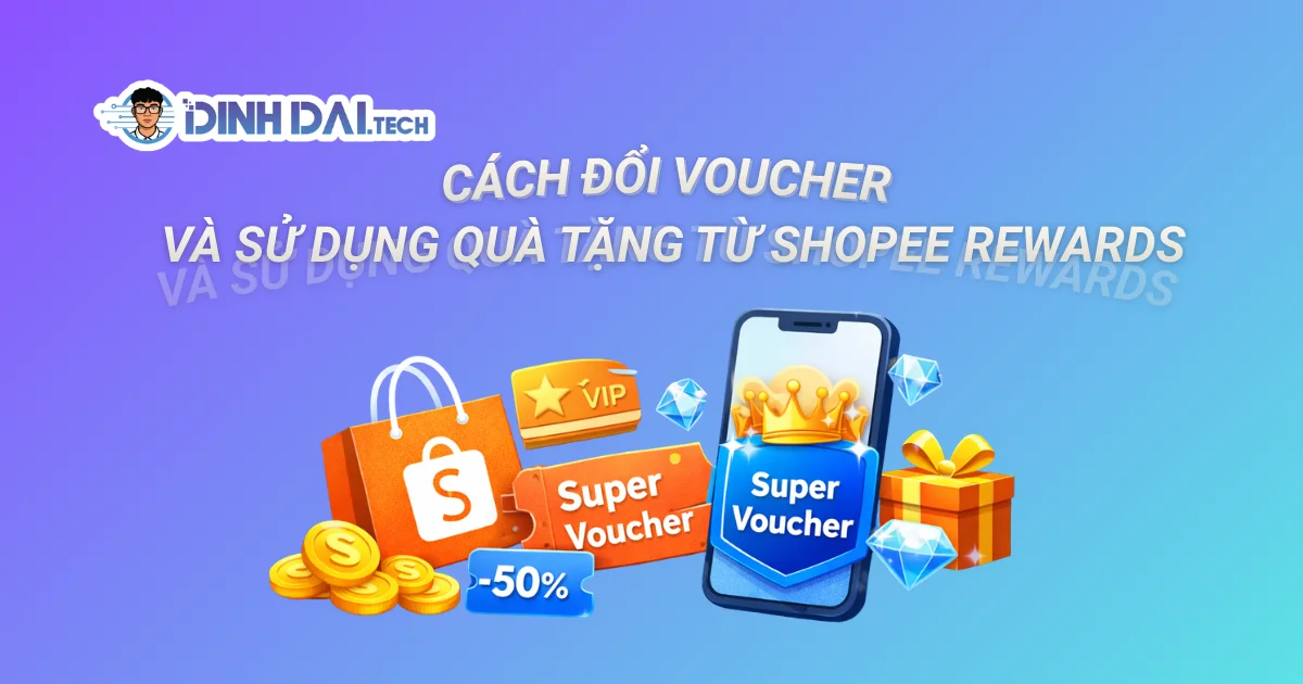 CÁCH ĐỔI VOUCHER VÀ SỬ DỤNG QUÀ TẶNG TỪ SHOPEE REWARDS