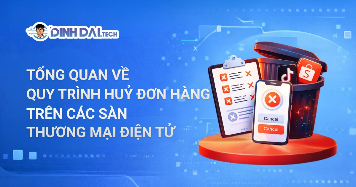 Tổng quan về quy trình huỷ đơn hàng trên các sàn thương mại điện tử 