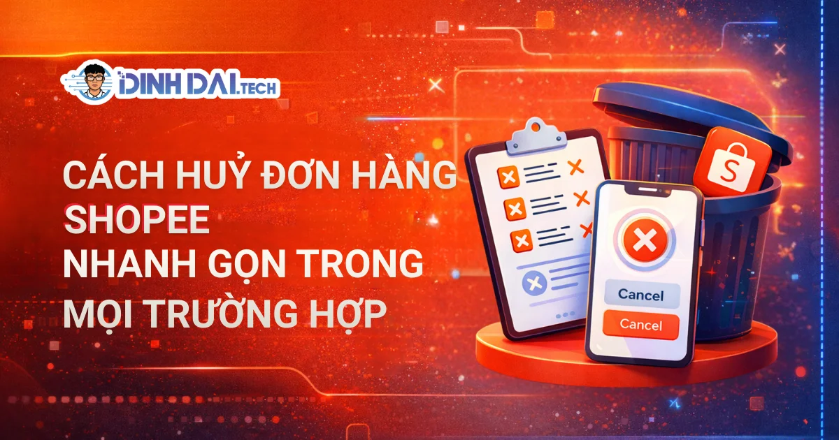 Cách huỷ đơn hàng Shopee nhanh gọn trong mọi trường hợp
