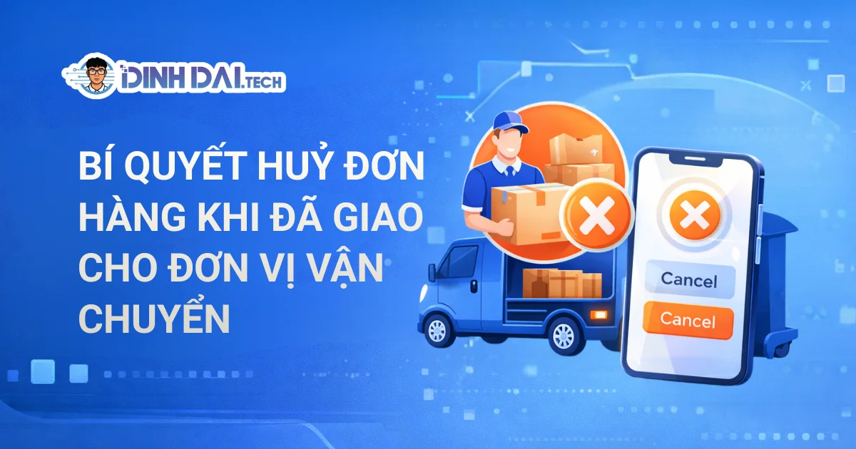 Bí quyết huỷ đơn hàng khi đã giao cho đơn vị vận chuyển
