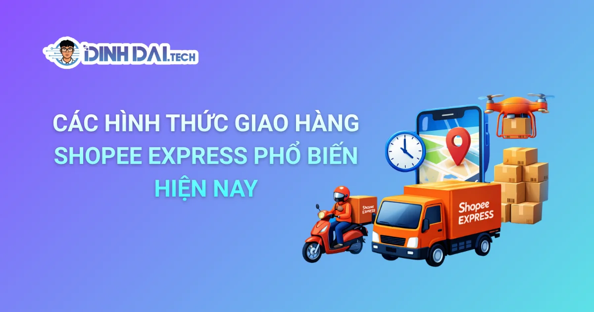 CÁC HÌNH THỨC GIAO HÀNG SHOPEE EXPRESS PHỔ BIẾN HIỆN NAY