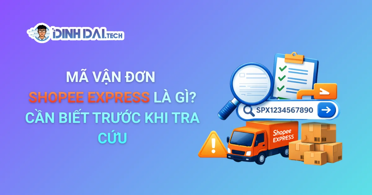 MÃ VẬN ĐƠN SHOPEE EXPRESS LÀ GÌ? CẦN BIẾT TRƯỚC KHI TRA CỨU