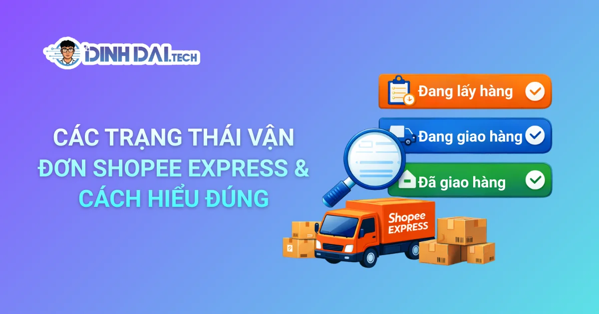 CÁC TRẠNG THÁI VẬN ĐƠN SHOPEE EXPRESS & CÁCH HIỂU ĐÚNG