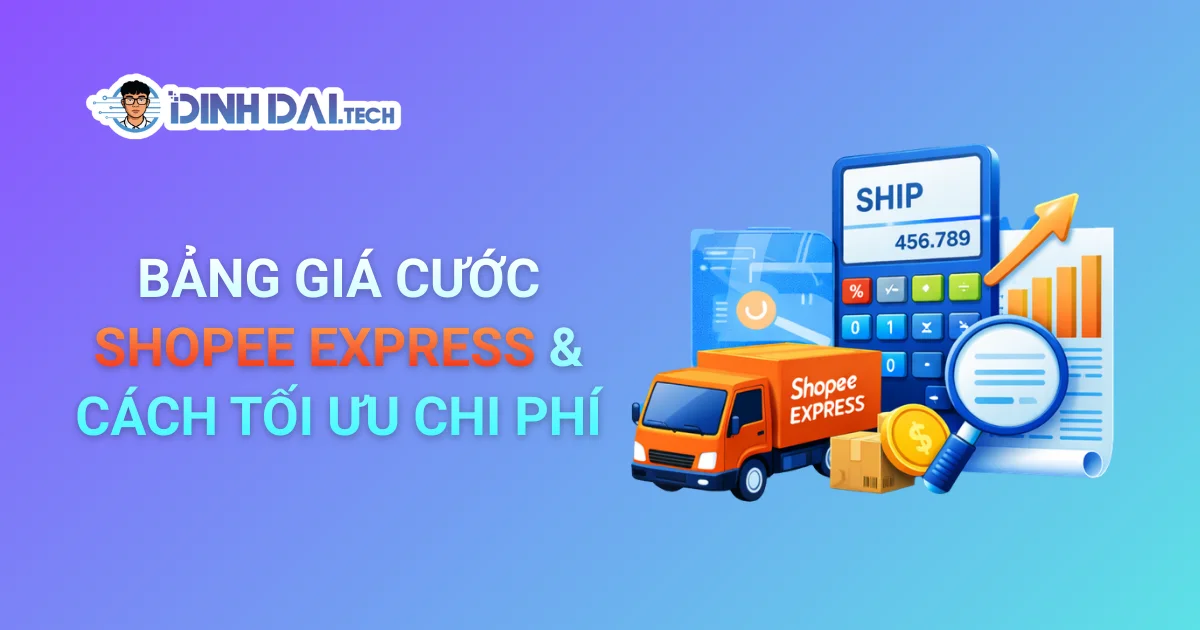 BẢNG GIÁ CƯỚC SHOPEE EXPRESS & CÁCH TỐI ƯU CHI PHÍ