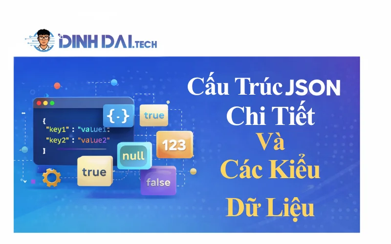 Cấu Trúc JSON Chi Tiết Và Các Kiểu Dữ Liệu