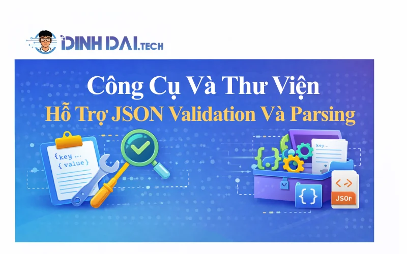 Công Cụ Và Thư Viện Hỗ Trợ JSON Validation Và Parsing