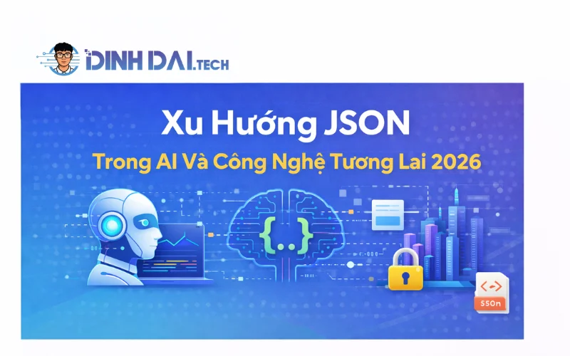 Xu Hướng JSON Trong AI Và Công Nghệ Tương Lai 2026