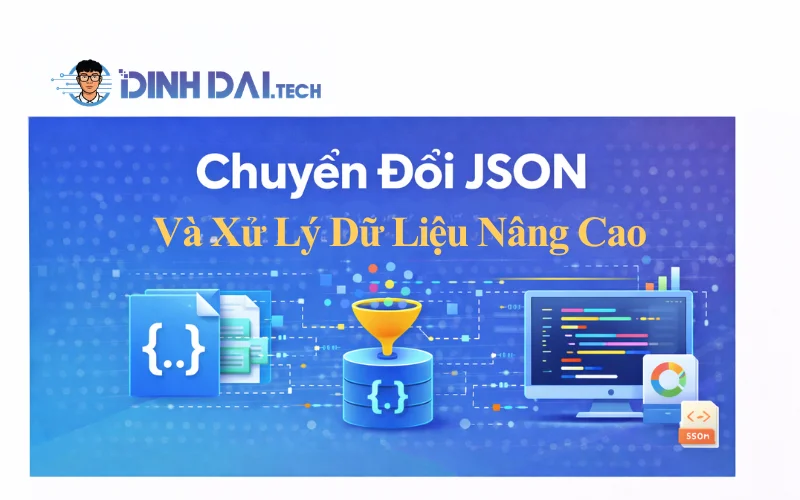 Chuyển Đổi JSON Và Xử Lý Dữ Liệu Nâng Cao
