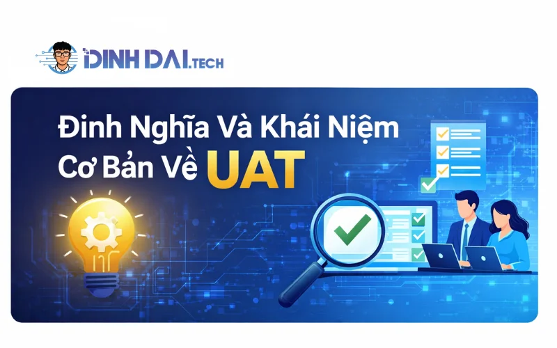 Định Nghĩa Và Khái Niệm Cơ Bản Về UAT