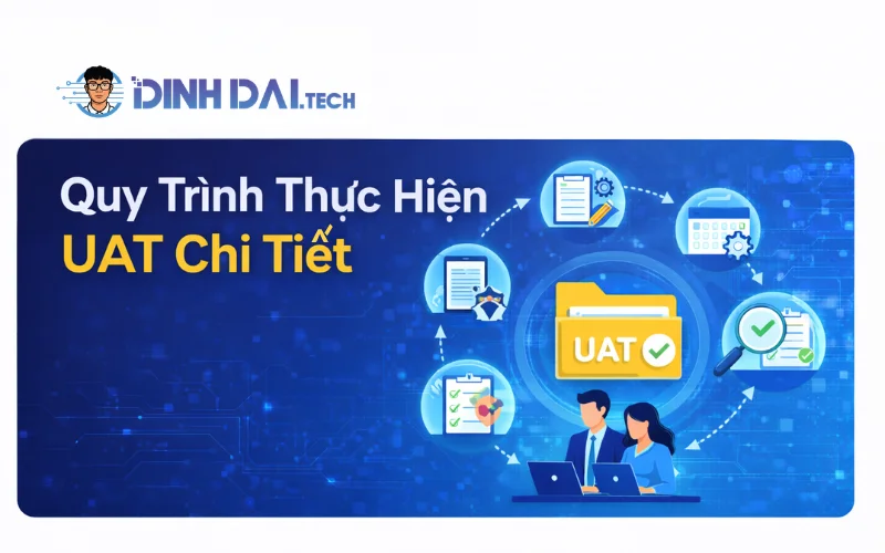 Quy Trình Thực Hiện UAT Chi Tiết