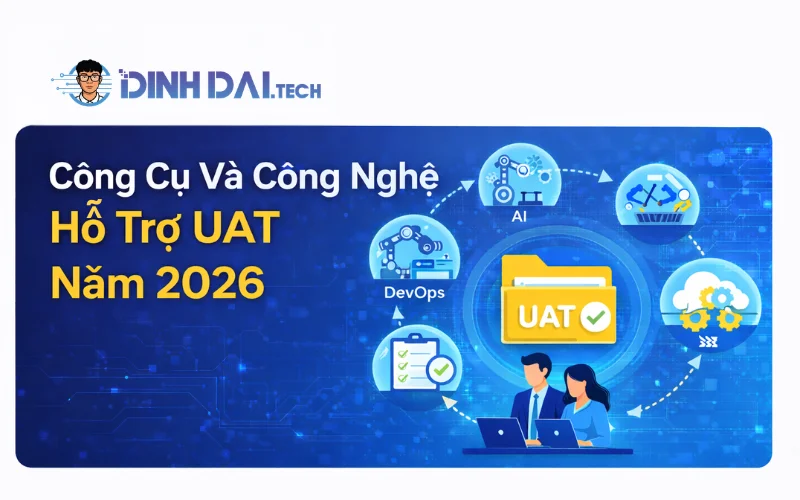 Công Cụ Và Công Nghệ Hỗ Trợ UAT Năm 2026