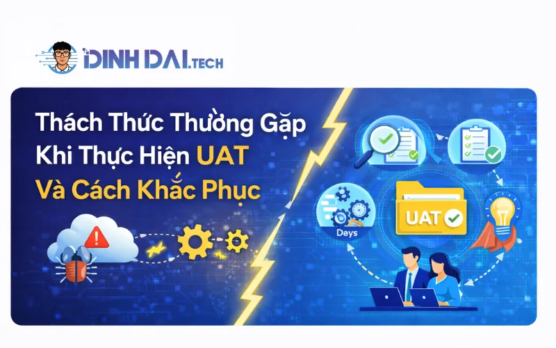 Thách Thức Thường Gặp Khi Thực Hiện UAT Và Cách Khắc Phục