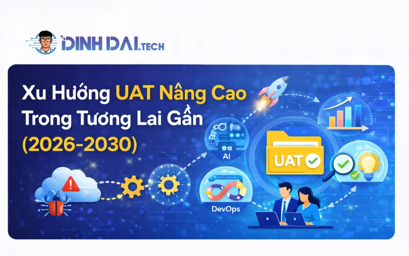 Xu Hướng UAT Nâng Cao Trong Tương Lai Gần (2026-2030)