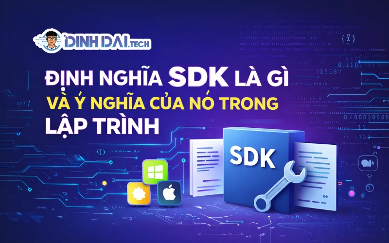 Định Nghĩa SDK Là Gì Và Ý Nghĩa Của Nó Trong Lập Trình