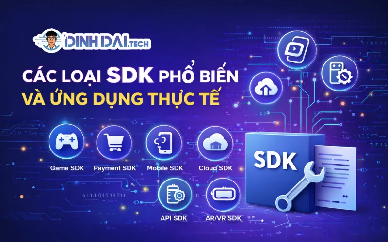 Các Loại SDK Phổ Biến Và Ứng Dụng Thực Tế