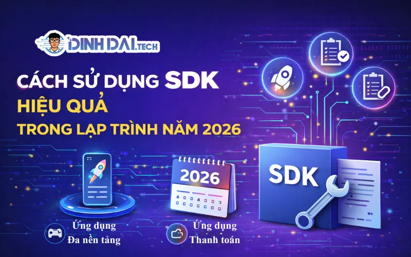 Cách Sử Dụng SDK Hiệu Quả Trong Lập Trình Năm 2026