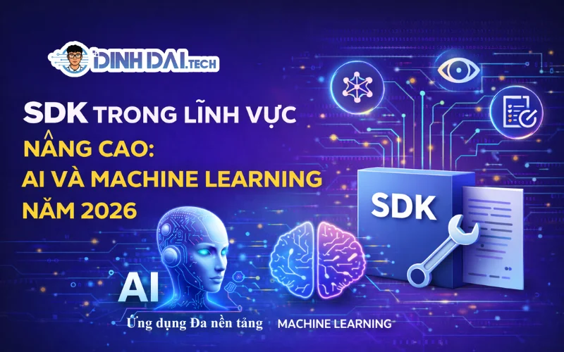 SDK Trong Lĩnh Vực Nâng Cao_ AI Và Machine Learning Năm 2026