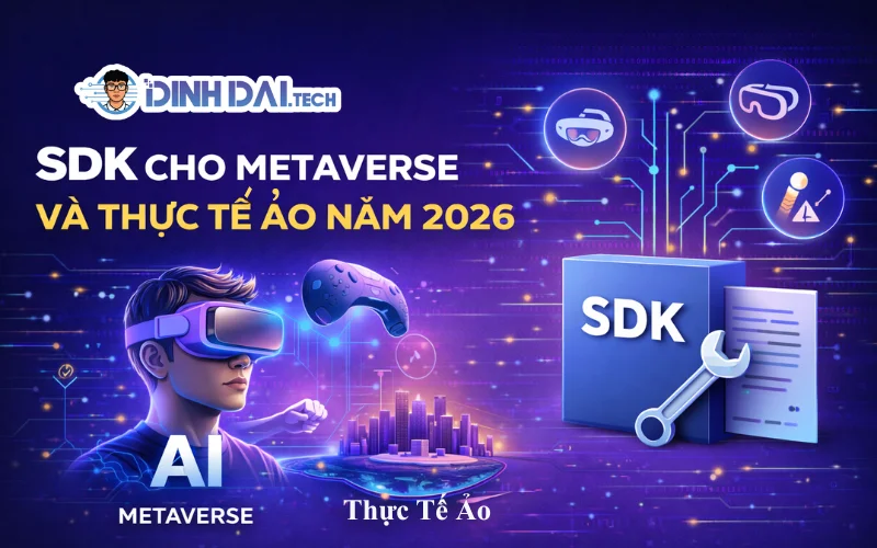 SDK Cho Metaverse Và Thực Tế Ảo Năm 2026