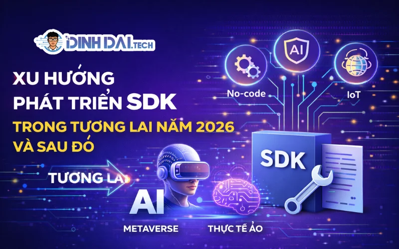 Xu Hướng Phát Triển SDK Trong Tương Lai Năm 2026 Và Sau Đó