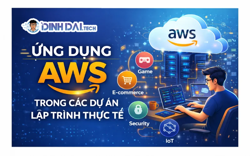 Ứng Dụng AWS Trong Các Dự Án Lập Trình Thực Tế
