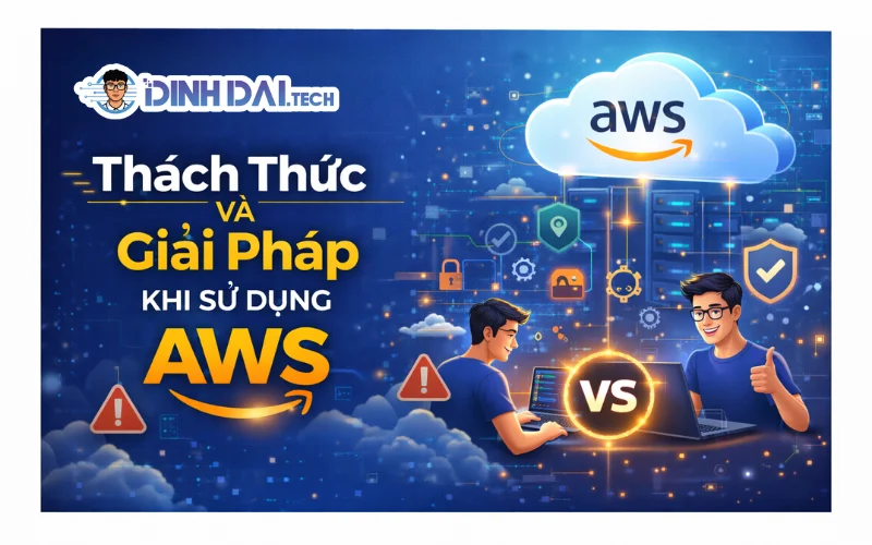 Thách Thức Và Giải Pháp Khi Sử Dụng AWS