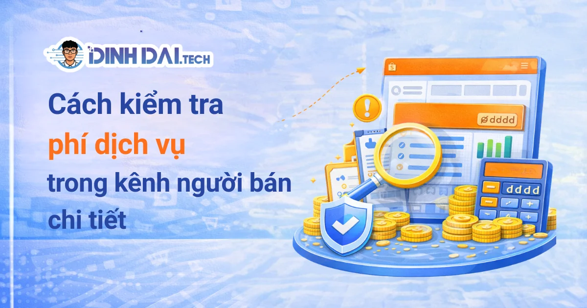 Cách kiểm tra phí dịch vụ trong Kênh Người Bán chi tiết