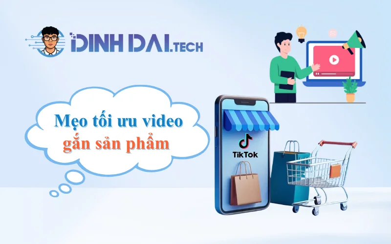 Mẹo tối ưu video gắn sản phẩm để tăng đơn hàng